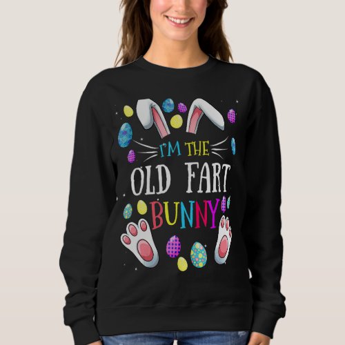 Im The Old Fart Bunny Matching Family Easter Part Sweatshirt