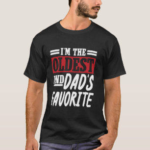 I'm The Oldest and Dad's Favorite Funny Sibling T-Shirt