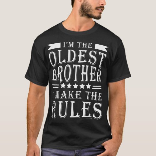 Im The Oldest Brother I Make The Rules Funny Sibl T_Shirt