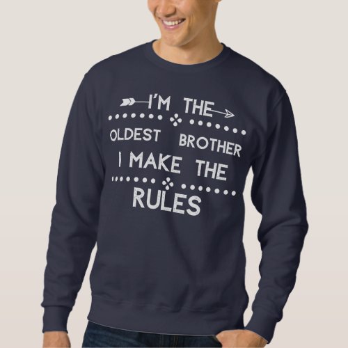 Im The Oldest Brother I Make The Rules Matching Sweatshirt