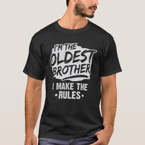 Im The Oldest Brother I Make The Rules T_Shirt