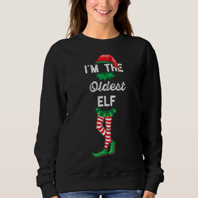 I'm The Oldest Elf Elfed Up Funny Christmas Holida Sweatshirt (Front)