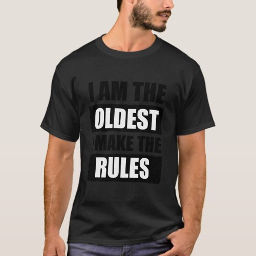 IM The Oldest I Make The Rules Matching Sibling T_Shirt