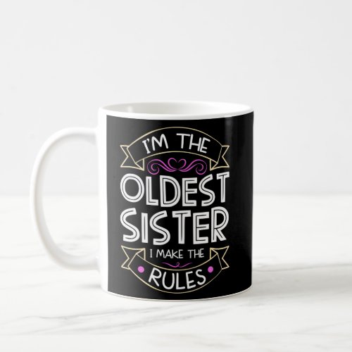 IM The Oldest I Make The Rules Sibling Brother Si Coffee Mug