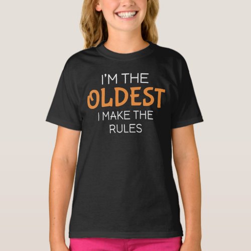 Im the oldest I make the rules T_Shirt