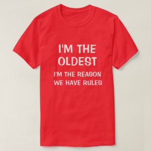 I'm the oldest I'm the reason we have rules T-Shirt