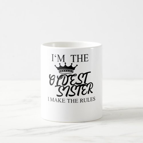 Im The Oldest Sister I Make The Rules Coffee Mug