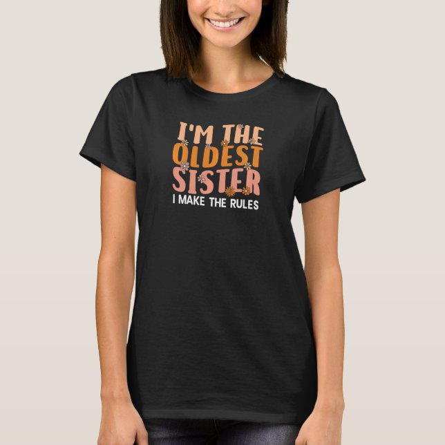 I'm The Oldest Sister I Make The Rules Cute Family T-Shirt (Front)