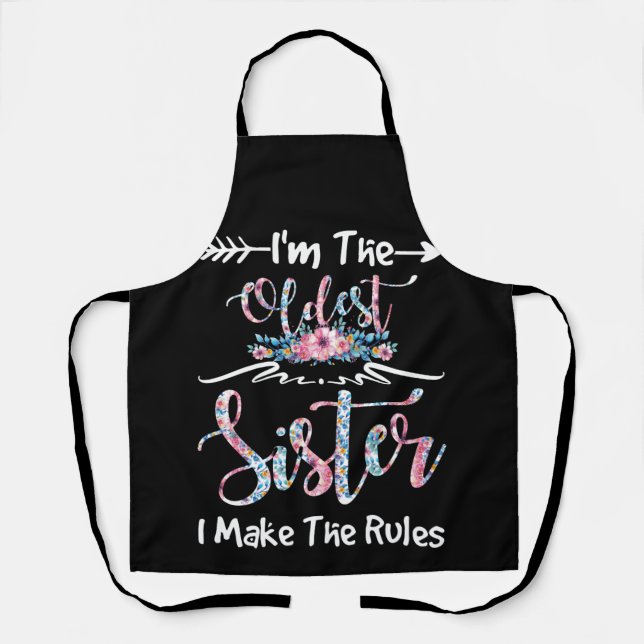I'm The Oldest Sister I Make The Rules Floral Apron (Front)