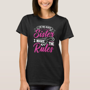 I'm The Oldest Sister I Make The Rules Funny Sibli T-Shirt