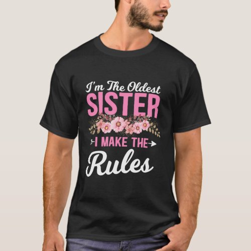 IM The Oldest Sister I Make The Rules Sibling T_Shirt