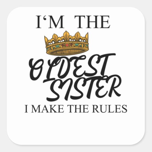 Im The Oldest Sister I Make The Rules Square Sticker