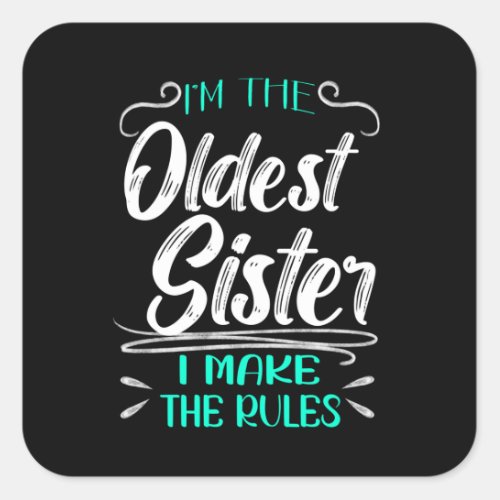 Im The Oldest Sister I Make The Rules Square Sticker