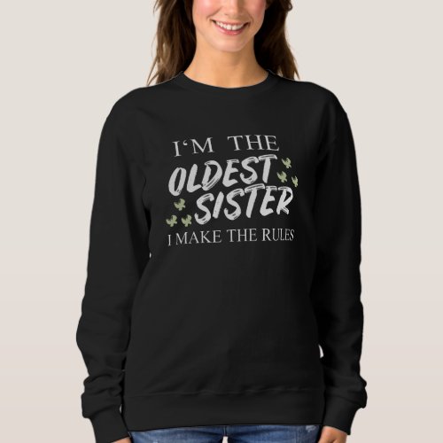 Im The Oldest Sister I Make The Rules Sweatshirt