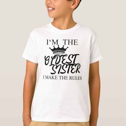 Im The Oldest Sister I Make The Rules T_Shirt