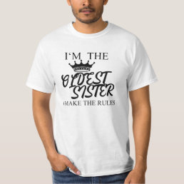 I&#39;m The Oldest Sister I Make The Rules T-Shirt