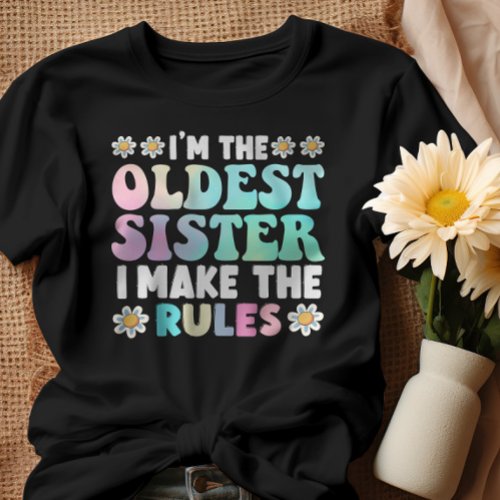 Im The Oldest Sister I Make The Rules T_Shirt