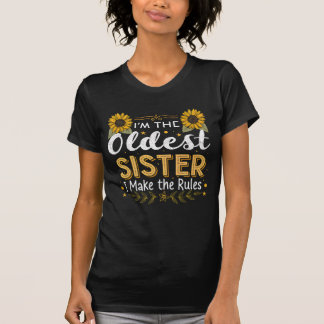 I'm the oldest sister i make the rules T-Shirt