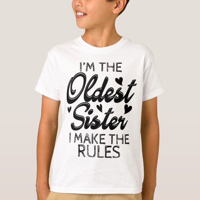I'm The Oldest Sister I Make The Rules T-Shirt (Front)