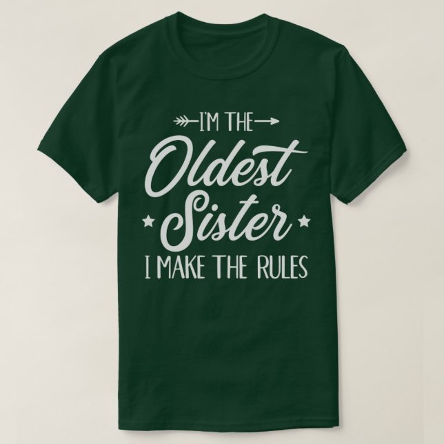 Im the oldest sister i make the rules T-Shirt (Design Front)