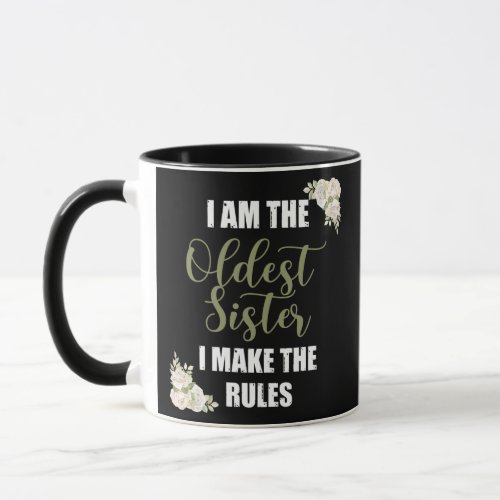 Im The Oldest Sister I Make The Rules Tees Mug
