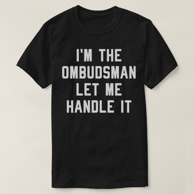 I'm The Ombudsman Let Me Handle It Funny Ombud  T-Shirt (Design Front)