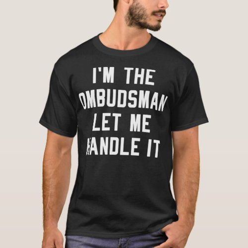 Im The Ombudsman Let Me Handle It Funny Ombud  T_Shirt