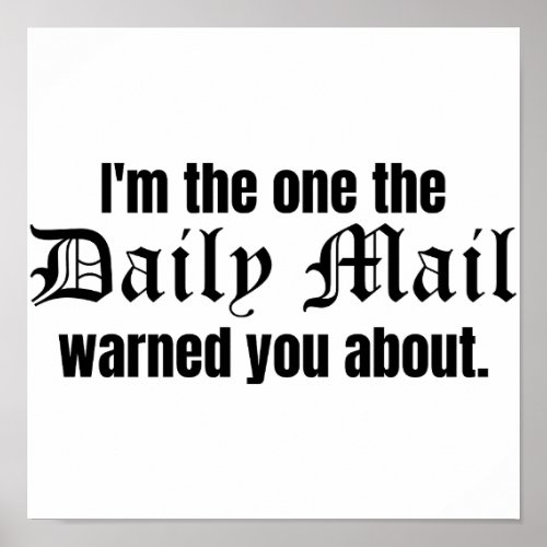 Im the One the Daily Mail Warned You About Poster