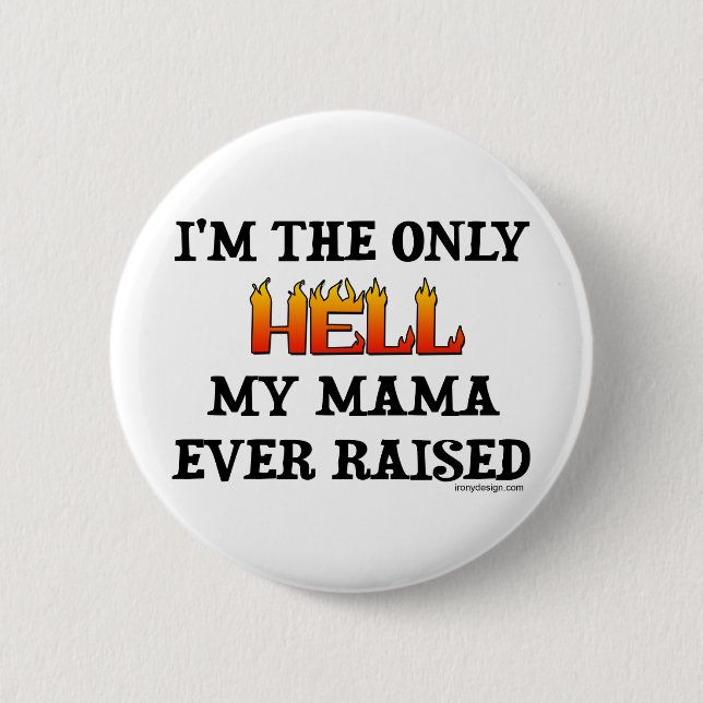 I'm the only Hell my moma ever raised! Pinback Button (Front)
