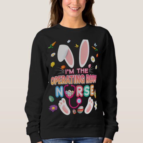 Im The Operating Room Nurse Bunny Easter Day Eggs Sweatshirt