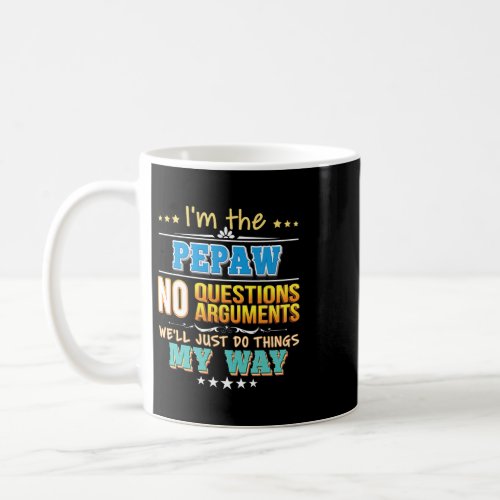 Im The Pepaw No Question Arguments Just Do Things  Coffee Mug