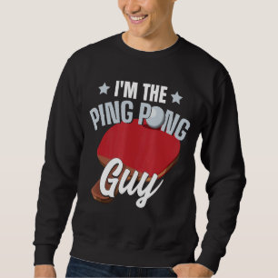 I'm The Ping Pong Guy Paddle Table Tennis Ping Pon Sweatshirt
