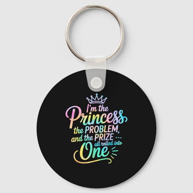 I'm The Princess The Problem And The Prize All Rol Keychain (Front)