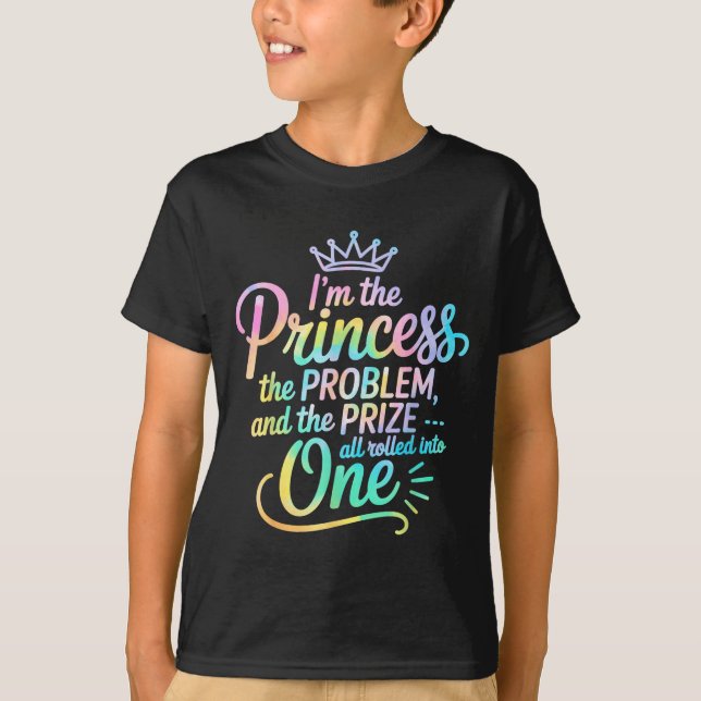 I'm The Princess The Problem And The Prize All Rol T-Shirt (Front)