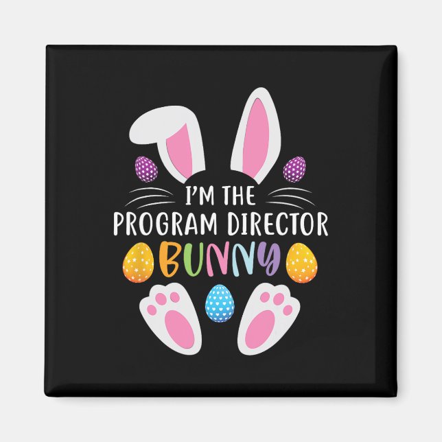 I'm The Program Director Bunny Funny Easter Day Ra Magnet (Front)