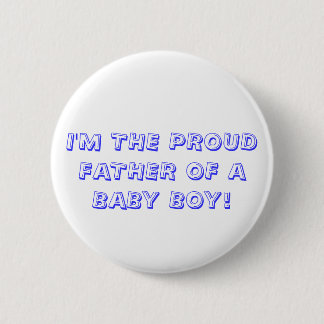 I'M THE PROUD FATHER OF A BABY BOY! PINBACK BUTTON
