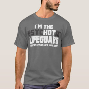 Im The Psychotic Hot Lifeguard Funny Gift T-Shirt