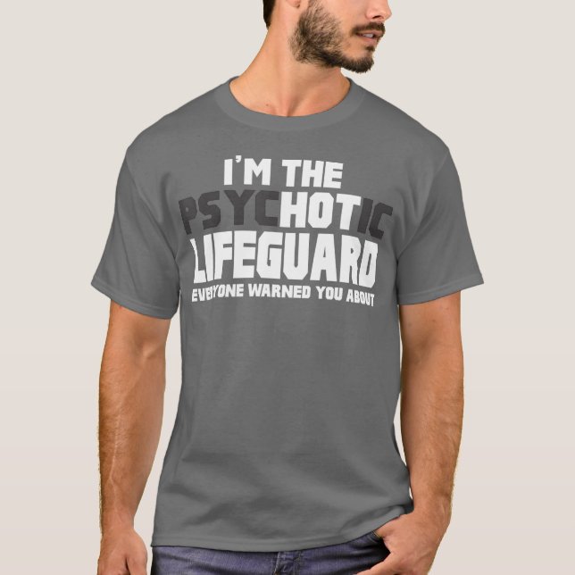 Im The Psychotic Hot Lifeguard Funny Gift T-Shirt (Front)