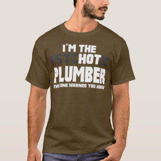 Im The Psychotic Hot Plumber Funny Gift T-Shirt
