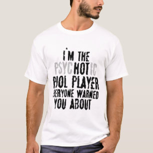 I'm The Psychotic Hot Pool Player – Snooker Billia T-Shirt