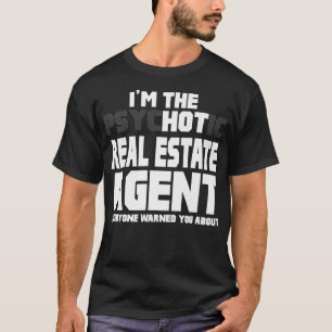 Im The Psychotic Hot Real Estate Agent Funny Gift T-Shirt