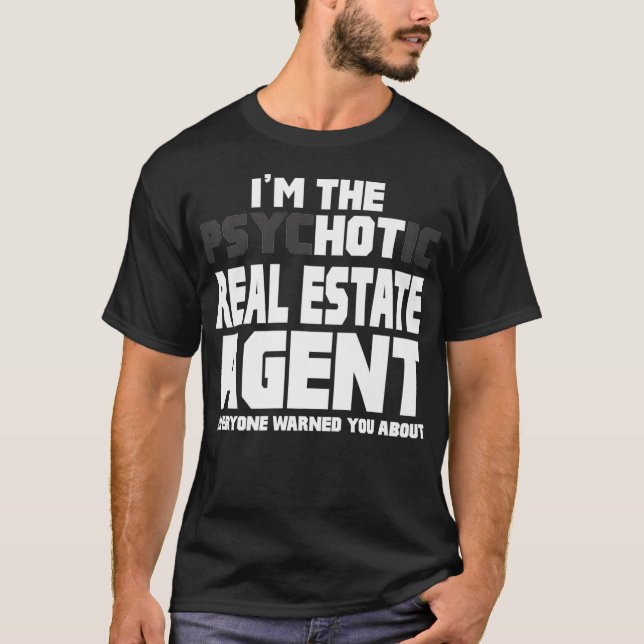 Im The Psychotic Hot Real Estate Agent Funny Gift  T-Shirt (Front)