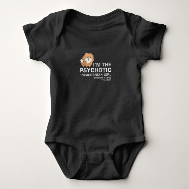 I'm the Psychotic Pomeranian Girl Baby Bodysuit (Front)