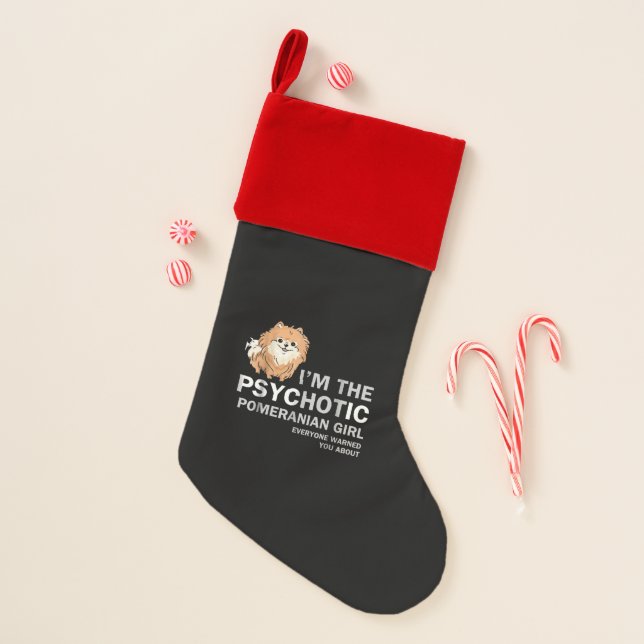 I'm the Psychotic Pomeranian Girl Christmas Stocking (Front)