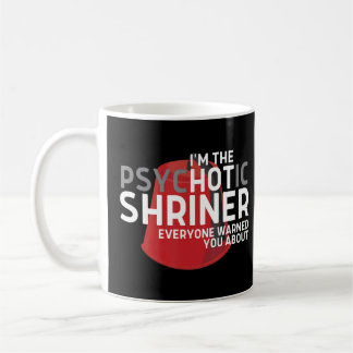 Im The Psychotic Shriner Everyone Warned You About Coffee Mug