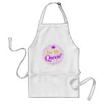 I&#39;m the Queen, Beautiful Text Apron Tribute