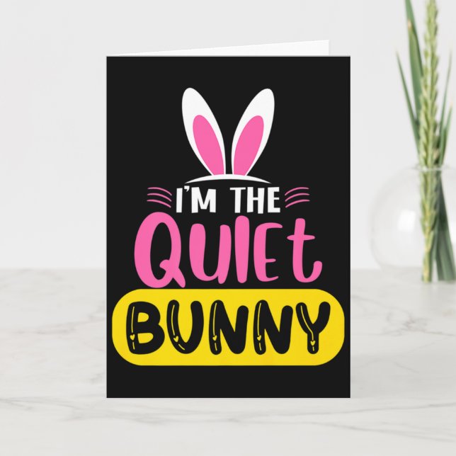 Im The Quiet Bunny Rabbit Ears Egg Funny Easter D  Card (Front)