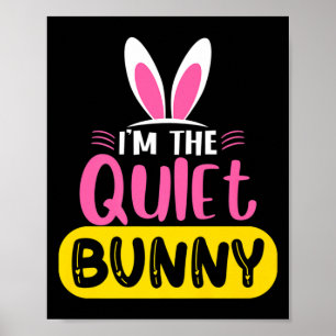 Im The Quiet Bunny Rabbit Ears Egg Funny Easter D  Poster