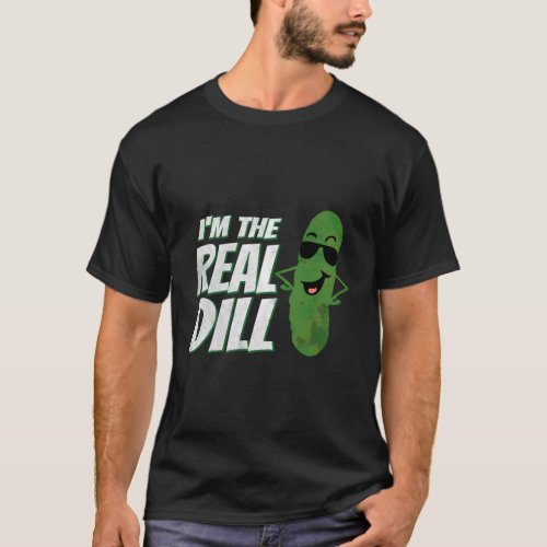 IM The Real Dill Pun Pickle Sayings T_Shirt