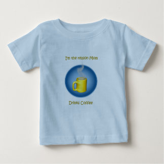 I'm the Reason Mom Drinks Coffee Baby T-Shirt